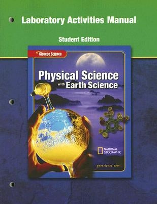 Glencoe Physical Iscience with Earth Iscience, Grade 8, Laboratory Manual, Student Edition by McGraw Hill