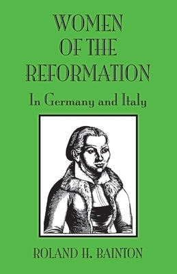 Women of the Reformation: In Germany and Italy by Bainton, Roland H.