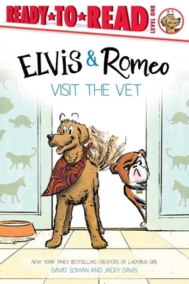 Elvis & Romeo Visit the Vet: Ready-To-Read Level 1 by Soman, David