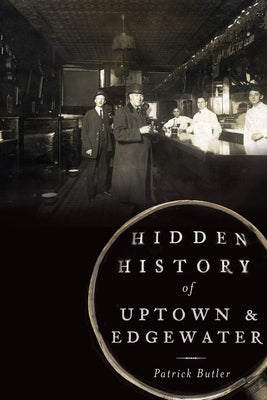 Hidden History of Uptown & Edgewater by Butler, Patrick