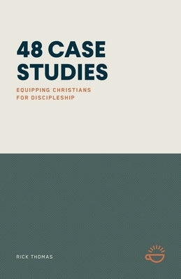 48 Case Studies: Equipping Christians for Discipleship by Thomas, Rick