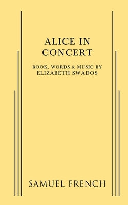 Alice in Concert by Swados, Elizabeth