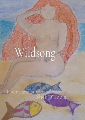 Wildsong: Poems and stories of by O'Toole, Shirley E.