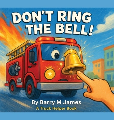 Don't Ring The Bell: A Truck Helper Book by James, Barry M.