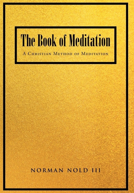 The Book of Meditation: A Christian Method of Meditation by Nold, Norman, III