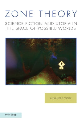 Zone Theory: Science Fiction and Utopia in the Space of Possible Worlds by Baccolini, Raffaella