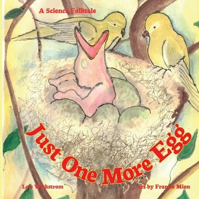 Just One More Egg: A Science Folktale by Wickstrom, Lois