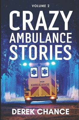 Crazy Ambulance Stories: Volume 2 by Chance, Derek