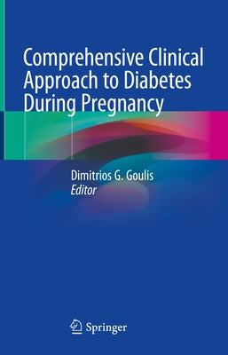 Comprehensive Clinical Approach to Diabetes During Pregnancy by Goulis, Dimitrios G.