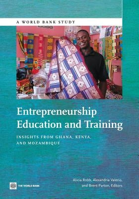 Entrepreneurship Education and Training: Insights from Ghana, Kenya, and Mozambique by Robb, Alicia