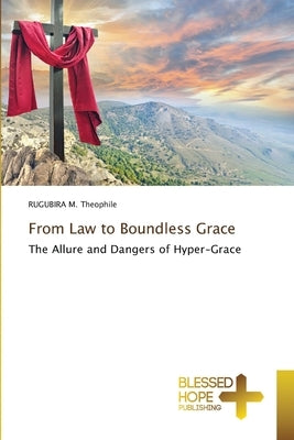From Law to Boundless Grace by M. Theophile, Rugubira