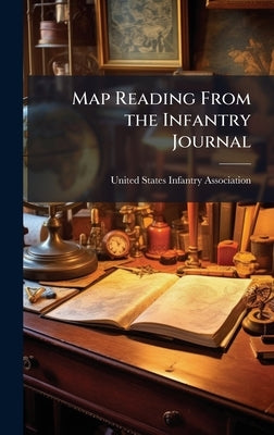 Map Reading From the Infantry Journal by United States Infantry Association