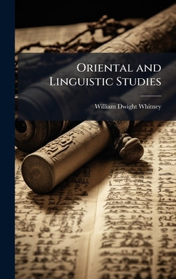 Oriental and Linguistic Studies by Whitney, William Dwight