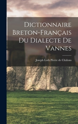 Dictionnaire Breton-Français du Dialecte de Vannes by de Châlons, Joseph Loth Pierre