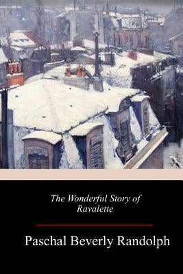 The Wonderful Story of Ravalette by Randolph, Paschal Beverly