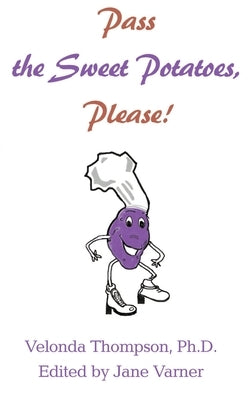 Pass the Sweet Potatoes Please! by Thompson, Velonda