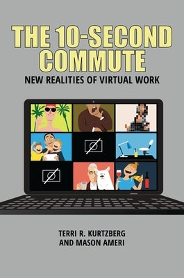 The 10-Second Commute: New Realities of Virtual Work by Kurtzberg, Terri R.