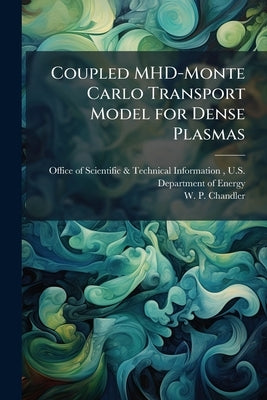 Coupled MHD-Monte Carlo Transport Model for Dense Plasmas by Office of Scientific &. Technical Inform