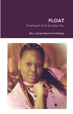 Float: Trusting in God to Carry You by Adderley, Larrita Pearline