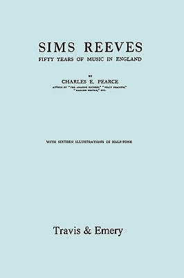 Sims Reeves, Fifty Years of Music in England. [Facsimile of 1924 edition] by Pearce, Charles