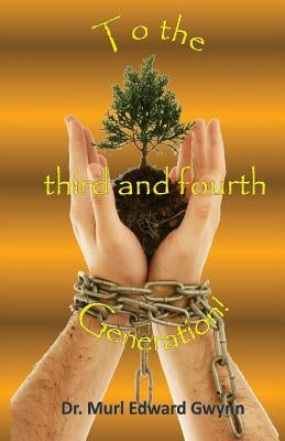To the third and fourth Generation! by Gwynn, Murl Edward
