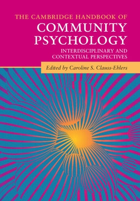 The Cambridge Handbook of Community Psychology: Interdisciplinary and Contextual Perspectives by Clauss-Ehlers, Caroline S.