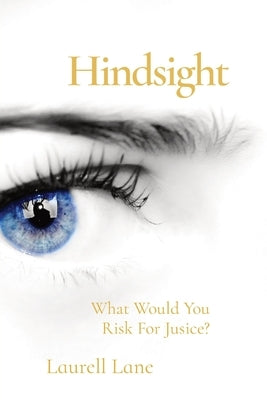 Hindsight: What Would You Risk For Justice? by Lane, Laurell