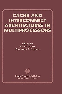 Cache and Interconnect Architectures in Multiprocessors by DuBois, Michel