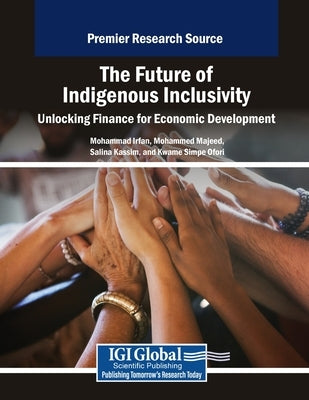The Future of Indigenous Inclusivity: Unlocking Finance for Economic Development by Irfan, Mohammad