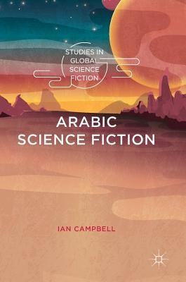 Arabic Science Fiction by Campbell, Ian