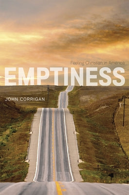 Emptiness: Feeling Christian in America by Corrigan, John
