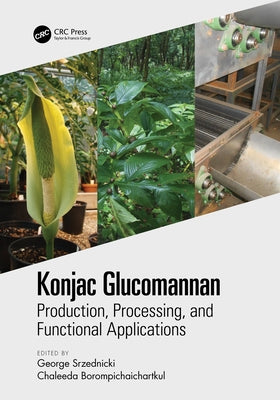 Konjac Glucomannan: Production, Processing, and Functional Applications by Srzednicki, George
