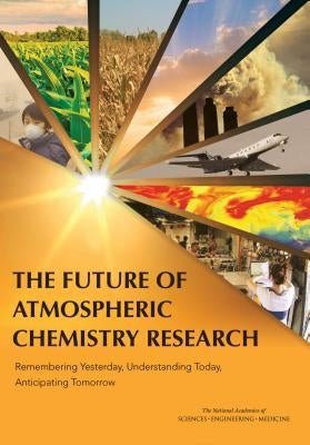 The Future of Atmospheric Chemistry Research: Remembering Yesterday, Understanding Today, Anticipating Tomorrow by National Academies of Sciences Engineeri