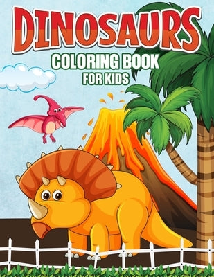 Dinosaurs Coloring Book for Kids: The Amazing Prehistoric Dinosaur Coloring and Activity Book for Kids, Toddlers and Preschoolers (Fun Coloring Book) by Publications, Color King