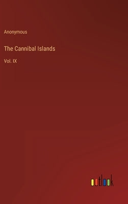 The Cannibal Islands: Vol. IX by Anonymous