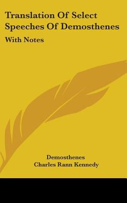 Translation Of Select Speeches Of Demosthenes: With Notes by Demosthenes