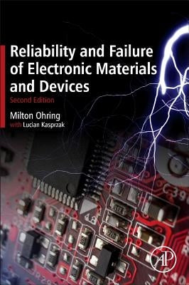 Reliability and Failure of Electronic Materials and Devices by Ohring, Milton