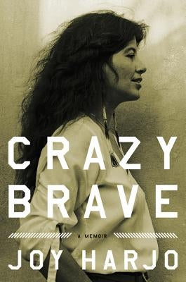 Crazy Brave: A Memoir by Harjo, Joy