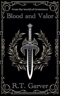 Blood and Valor by Garver, R. T.