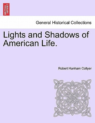 Lights and Shadows of American Life. by Collyer, Robert Hanham