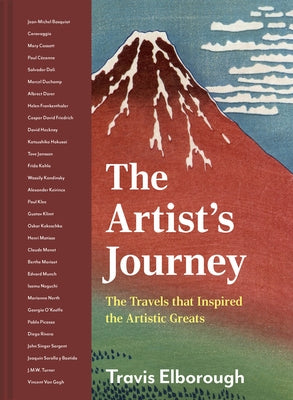 The Artist's Journey: The Travels That Inspired the Artistic Greats by Elborough, Travis