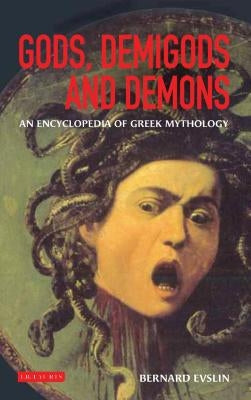 Gods, Demigods and Demons: A Handbook of Greek Mythology by Evslin, Bernard