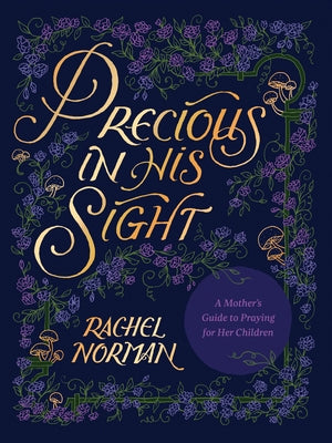 Precious in His Sight: A Mother's Guide to Praying for Her Children by Norman, Rachel