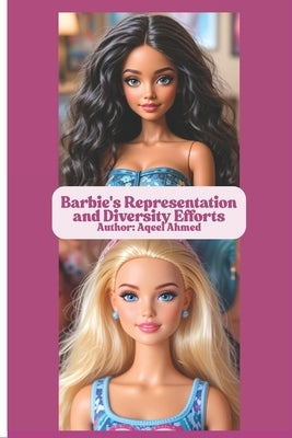 Barbie's Representation and Diversity Efforts by Ahmed, Aqeel
