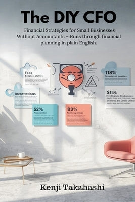 The DIY CFO: Financial Strategies for Small Businesses Without Accountants - Runs through financial planning in plain English. by Takahashi, Kenji