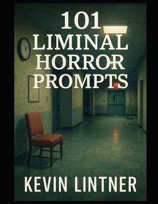 101 Liminal Horror Writing Prompts by Lintner, Kevin
