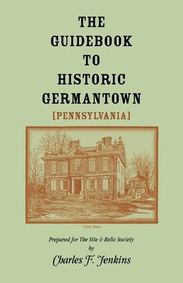 The Guidebook to Historic Germantown [Pennsylvania] by Jenkins, Charles