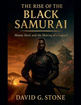 The Rise Of The Black Samurai by Stone, David G.