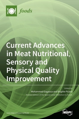 Current Advances in Meat Nutritional, Sensory and Physical Quality Improvement by Gagaoua, Mohammed