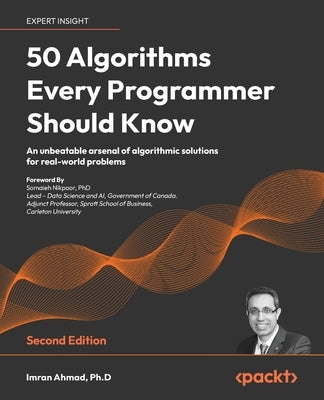50 Algorithms Every Programmer Should Know - Second Edition: An unbeatable arsenal of algorithmic solutions for real-world problems by Ahmad, Imran